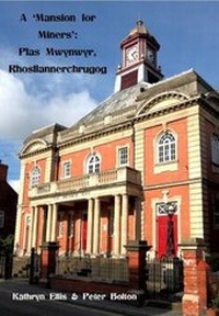 Abbildung von: A 'Mansion for Miners': Plas Mwynwyr, Rhosllannerchrugog - Rowanvale Books