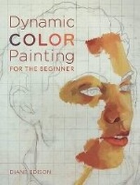 Abbildung von: Dynamic Color Painting for the Beginner - Harry N. Abrams, Inc.