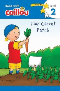 Enlarge image Cover: Caillou: The Carrot Patch - Read with Caillou, Level 2 - Caillou