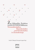 Cover: Zur kulturellen Funktion von kleiner Differenz: Verwandtschaften, Freundschaften und Feindschaften in Zentraleuropa - Praesens Verlag
