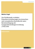 Cover: Zur Problematik vertikaler Franchisevereinbarungen im deutschen und europ&auml;ischen Kartellrecht unter Ber&uuml;cksichtigung der Gruppenfreistellungsverordnung 2790/1999 - GRIN Verlag