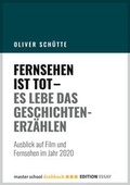 Cover: Fernsehen ist tot - Es lebe das Geschichtenerz&auml;hlen - Master School Drehbuch