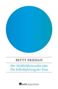 Cover: Der Weiblichkeitswahn oder Die Selbstbefreiung der Frau - Rowohlt Repertoire
