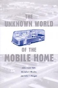 Cover: The Unknown World of the Mobile Home - Johns Hopkins University Press