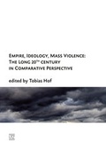 Cover: Empire, Ideology, Mass Violence: The Long 20th Century in Comparative Perspective - utzverlag GmbH