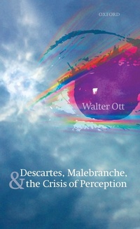 Enlarge image Cover: Descartes, Malebranche, and the Crisis of Perception - Oxford University Press