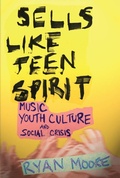 Cover: Sells Like Teen Spirit - New York University Press