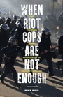 Cover: When Riot Cops Are not Enough - Rutgers University Press
