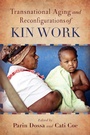 Cover: Transnational Aging and Reconfigurations of Kin Work - Rutgers University Press
