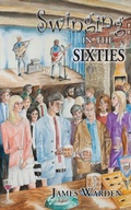 Cover: Swinging in the Sixties - Grosvenor House Publishing Ltd