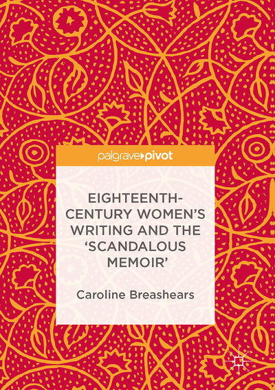 Abbildung von: Eighteenth-Century Women's Writing and the 'Scandalous Memoir' - Palgrave Macmillan