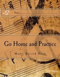 Cover: Go Home and Practice - Gabriel's Horn Publishing