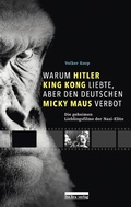 Cover: Warum Hitler King Kong liebte, aber den Deutschen Mickey Maus verbot - bebra verlag