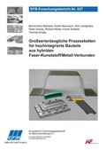 Cover: Gro&szlig;serientaugliche Prozessketten f&uuml;r hochintegrierte Bauteile aus hybriden Faser- Kunststoff/Metall-Verbunden - Europ&auml;ische Forschungsgesellschaft f&uuml;r Blechverarbeitung e.V. (EFB)