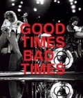Cover: Good Time Bad Times: Led Zeppelin - a - Harry N. Abrams, Inc.