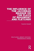 Cover: The Influence of the Jacobean Masque on the Plays of Beaumont and Fletcher - Routledge