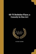 Cover: 68-70 Berkeley Place; a Comedy in One Act - Wentworth Press