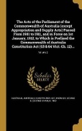 Cover: The Acts of the Parliament of the Commonwealth of Australia (except Appropriation and Supply Acts) Passed From 1901 to 1911, and in Force on 1st January, 1912, to Which is Prefixed the Commonwealth of Australia Constitution Act (63 & 64 Vict. Ch. 12)...; Volum - Wentworth Press