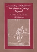 Cover: Criminality and Narrative in Eighteenth-Century England - Johns Hopkins University Press