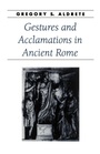 Cover: Gestures and Acclamations in Ancient Rome - Johns Hopkins University Press
