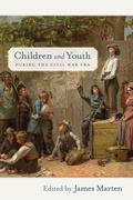 Cover: Children and Youth During the Civil War Era - New York University Press