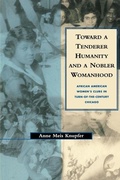 Cover: Toward a Tenderer Humanity and a Nobler Womanhood - New York University Press