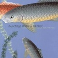 Cover: Painting with a Needle: Learning the Art of Silk Embroidery - Harry N. Abrams, Inc.