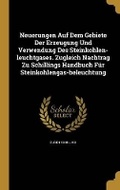 Cover: Neuerungen Auf Dem Gebiete Der Erzeugung Und Verwendung Des Steinkohlen-leuchtgases. Zugleich Nachtrag Zu Schillings Handbuch Fuer Steinkohlengas-beleuchtung - Wentworth Press
