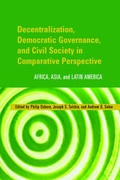 Cover: Decentralization, Democratic Governance, and Civil Society in Comparative Perspective - Woodrow Wilson Center Press