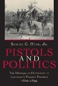 Cover: Pistols and Politics - Louisiana State University Press