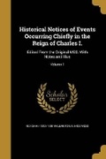 Cover: Historical Notices of Events Occurring Chiefly in the Reign of Charles I. - Wentworth Press