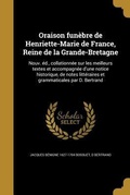 Cover: Oraison fun&egrave;bre de Henriette-Marie de France, Reine de la Grande-Bretagne - Creative Media Partners, LLC