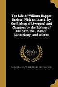 Cover: The Life of William Hagger Barlow. With an Introd. by the Bishop of Liverpool and Chapters by the Bishop of Durham, the Dean of Canterbury, and Others - Wentworth Press