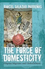Cover: The Force of Domesticity - New York University Press