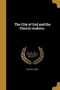 Cover: The City of God and the Church-makers.. - Wentworth Press