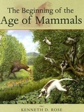 Cover: The Beginning of the Age of Mammals - Johns Hopkins University Press