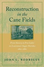 Cover: Reconstruction in the Cane Fields - Louisiana State University Press