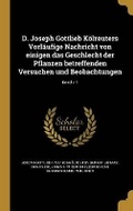 Cover: D. Joseph Gottlieb Koelreuters Vorlaeufige Nachricht von einigen das Geschlecht der Pflanzen betreffenden Versuchen und Beobachtungen; Band v 1 - Wentworth Press