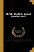 Cover: Oh, Why Should the Spirit of Mortal Be Proud? - Wentworth Press