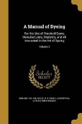 Cover: A Manual of Dyeing - Wentworth Press