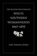 Cover: The Reconstruction of White Southern Womanhood, 1865-1895 - Louisiana State University Press