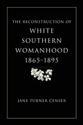 Cover: The Reconstruction of White Southern Womanhood, 1865-1895 - Louisiana State University Press