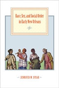 Cover: Race, Sex, and Social Order in Early New Orleans - Johns Hopkins University Press