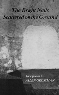 Cover: The Bright Nails Scattered on the Ground: Poetry - New Directions Publishing Corporation