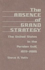 Cover: The Absence of Grand Strategy - Johns Hopkins University Press