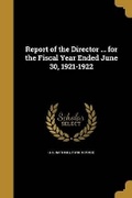 Cover: Report of the Director ... for the Fiscal Year Ended June 30, 1921-1922 - Wentworth Press