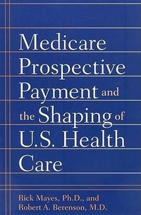 Abbildung von: Medicare Prospective Payment and the Shaping of U.S. Health Care - Johns Hopkins University Press