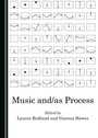 Cover: Music and/as Process - Cambridge Scholars Publishing