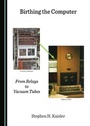 Cover: Birthing the Computer - Cambridge Scholars Publishing