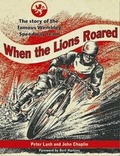 Cover: When the Lions Roared: The Story of the Famous Wembley Speedway Team 2016 - London League Publications Ltd